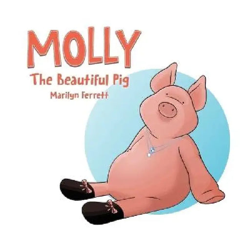MOLLY The Beautiful Pig by Marilyn Ferrett, Chad Thompson