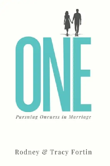 One: Pursuing Oneness in Marriage by Rodney Fortin, Tracy Fortin