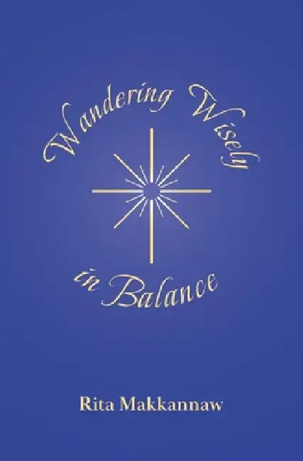 Wandering Wisely in Balance by Rita Makkannaw