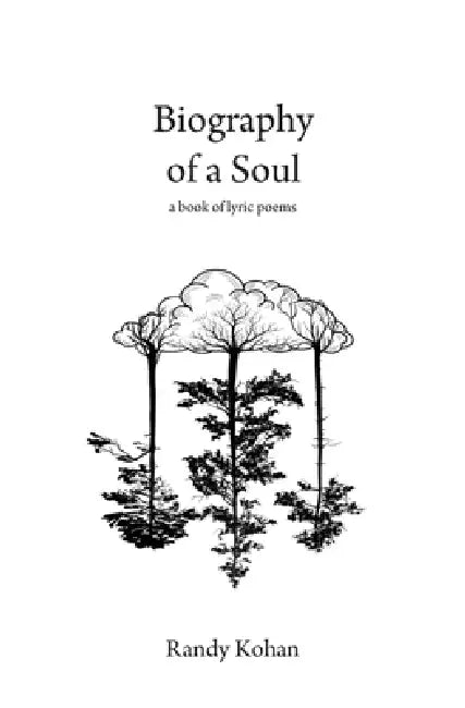 Biography of a Soul: a book of lyric poems by Randy Kohan