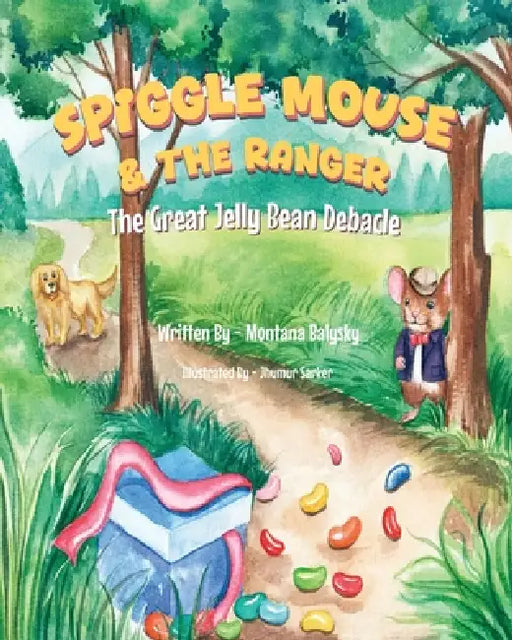 Spigglemouse & The Ranger: The Great Jelly Bean Debacle by Montana Balysky, Jhumur Sarker