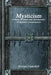 Mysticism: A Study in Nature and Development of Spiritual Consciousness by Evelyn Underhill