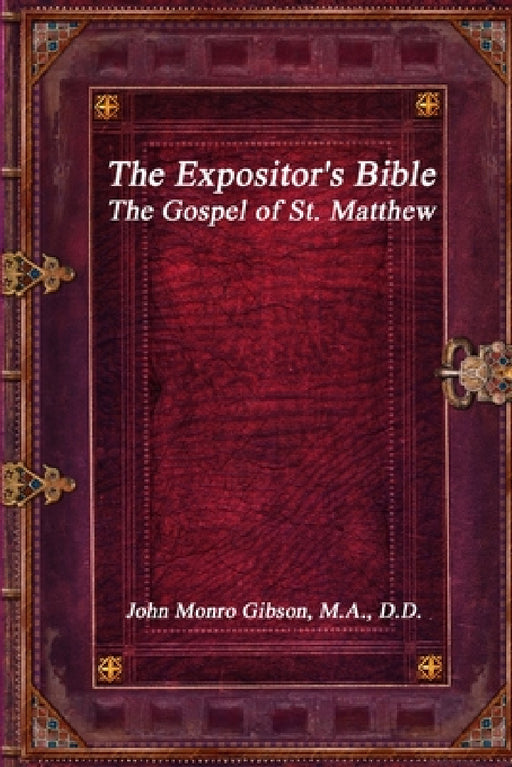 The Expositor's Bible: The Gospel of St. Matthew by John Monro Gibson