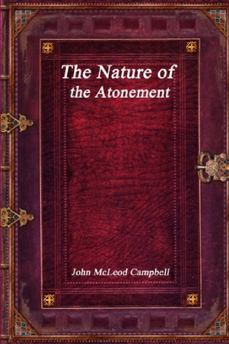 The Nature of the Atonement by John McLeod Campbell