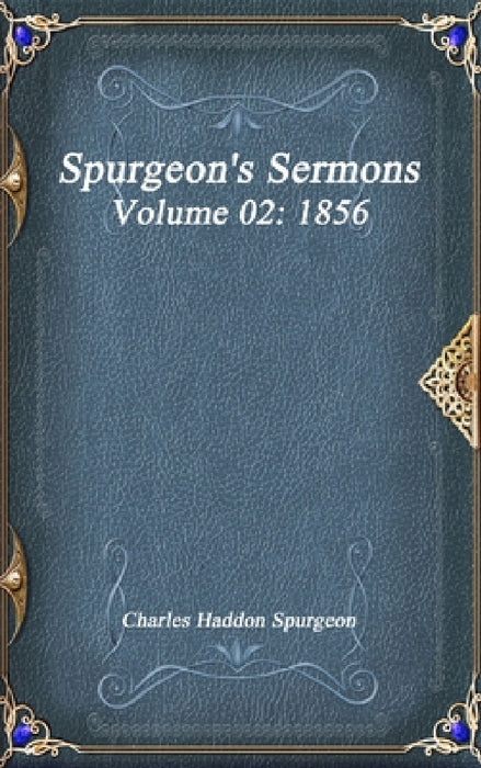 Spurgeon's Sermons Volume 02: 1856 by Charles Haddon Spurgeon