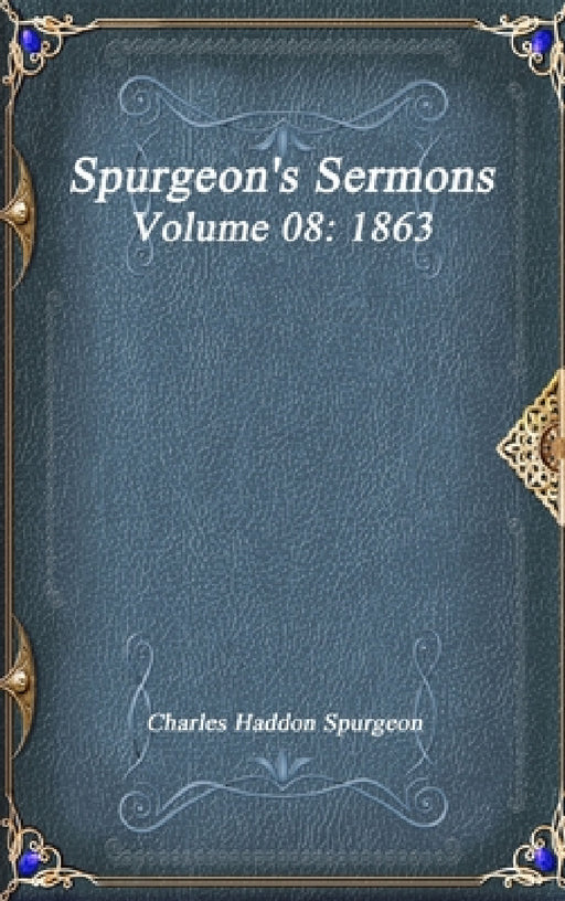 Spurgeon's Sermons Volume 08: 1863 by Charles Haddon Spurgeon