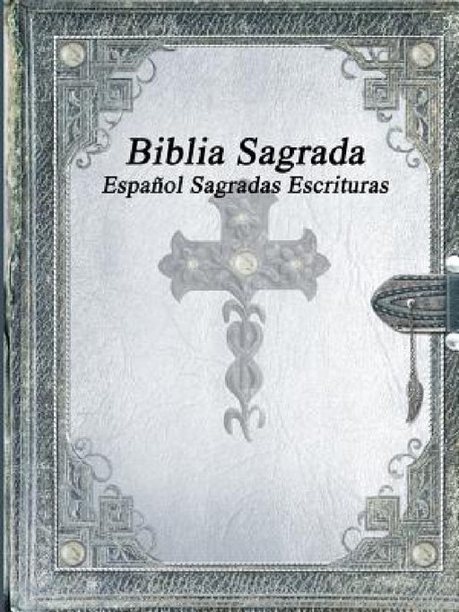 Biblia Sagrada: Español Sagradas Escrituras by Various