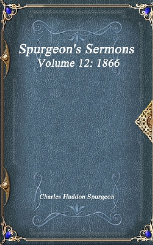 Spurgeon's Sermons Volume 12: 1866 by Charles Haddon Spurgeon