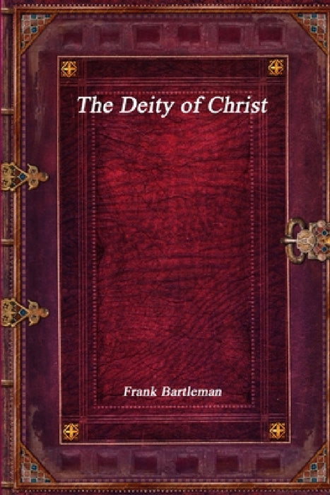 The Deity of Christ by Frank Bartleman