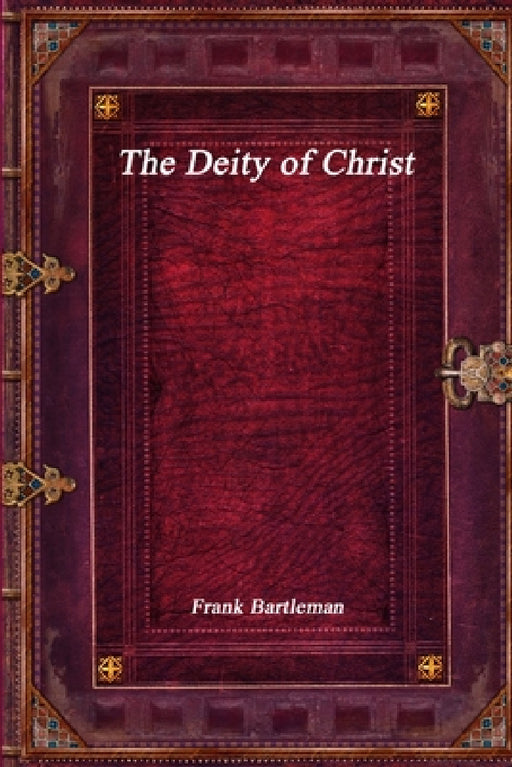 The Deity of Christ by Frank Bartleman