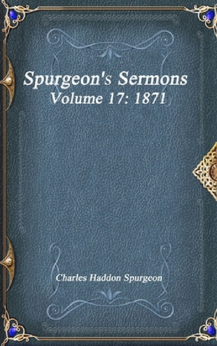 Spurgeon's Sermons Volume 17: 1871 by Charles Haddon Spurgeon