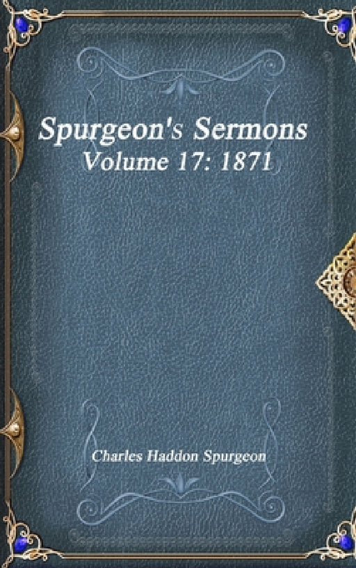 Spurgeon's Sermons Volume 17: 1871 by Charles Haddon Spurgeon