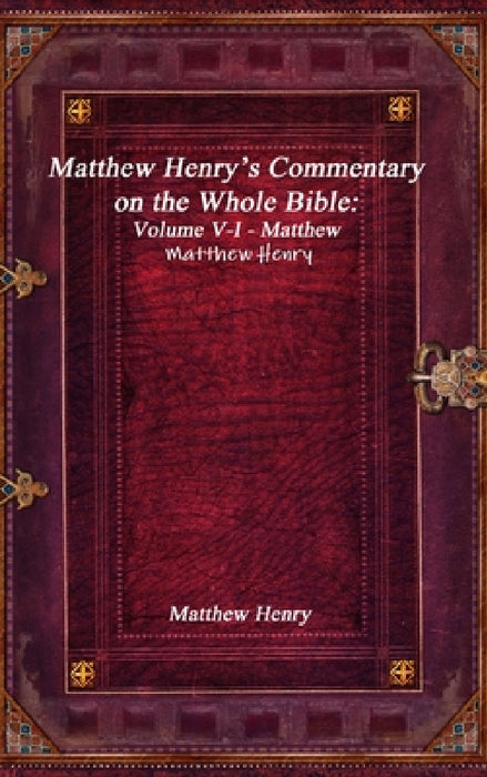 Matthew Henry's Commentary on the Whole Bible: Volume V-I - Matthew by Matthew Henry