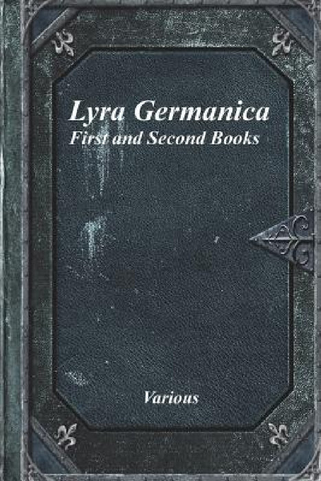 Lyra Germanica: First and Second Books by Various