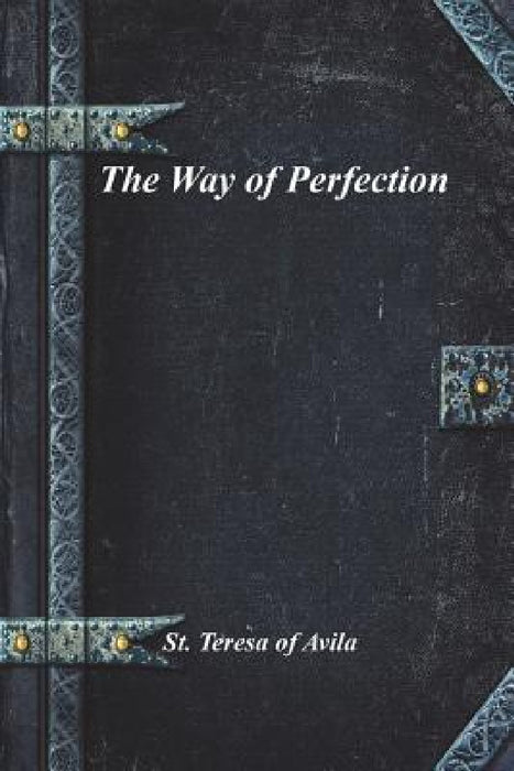 The Way of Perfection by St Teresa of Avila