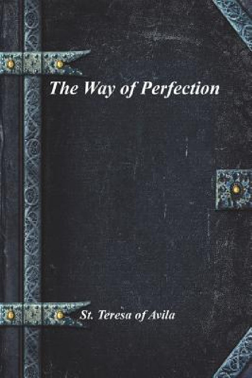 The Way of Perfection by St Teresa of Avila