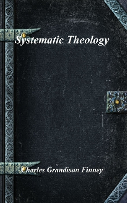 Systematic Theology by Charles Grandison Finney