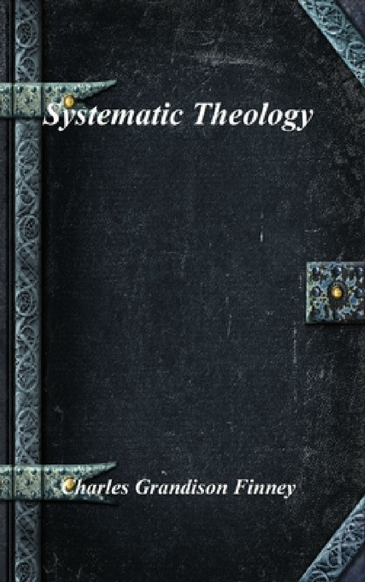 Systematic Theology by Charles Grandison Finney
