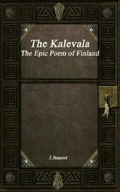 The Kalevala: The Epic Poem of Finland Revised by Lönnrot