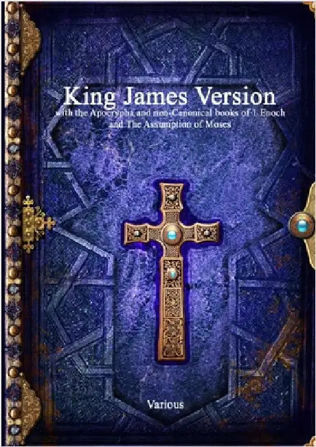 King James Version with the Apocrypha and non-Canonical books of 1 Enoch and The Assumption of Moses by Various