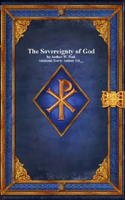 The Sovereignty of God by Arthur W. Pink