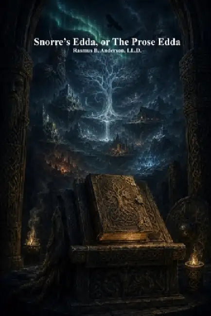 Snorre's Edda, or The Prose Edda by Rasmus B. Anderson, Anthony Uyl