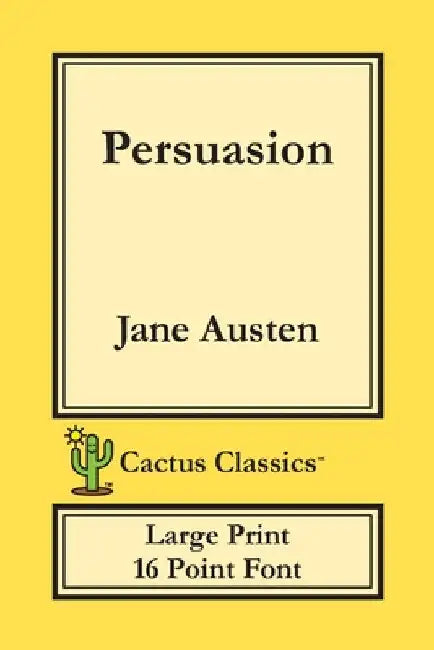 Persuasion (Cactus Classics Large Print): 16 Point Font; Large Text; Large Type by Jane Austen