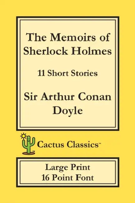 The Memoirs of Sherlock Holmes (Cactus Classics Large Print): 11 Short Stories; 16 Point Font; Large Text; Large Type by Arthur Conan Doyle, Marc Cactus, Cactus Publishing Inc