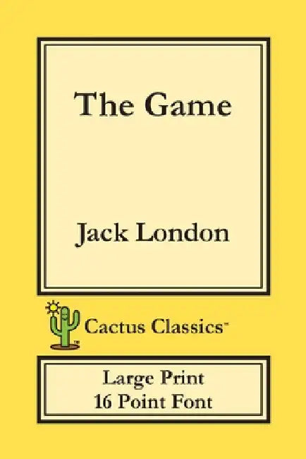 The Game (Cactus Classics Large Print): 16 Point Font; Large Text; Large Type by Jack London