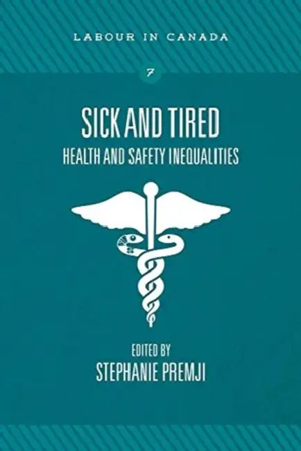 Sick and Tired: Health and Safety Inequalities by Stephanie Premji