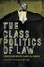 The Class Politics of Law: Essays Inspired by Harry Glasbeek by Judy Fudge, Eric Tucker