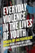 Everyday Violence in the Lives of Youth: Speaking Out and Pushing Back by Helene Berman, Catherine Richardson/Kinewesquao, Kate Elliott