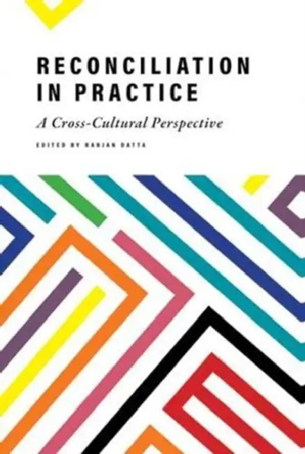 Reconciliation in Practice: A Cross-Cultural Perspective by Ranjan Datta