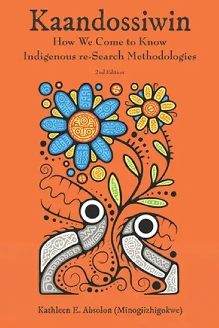 Kaandossiwin, 2nd Ed.: How We Come to Know: Indigenous Re-Search Methodologies