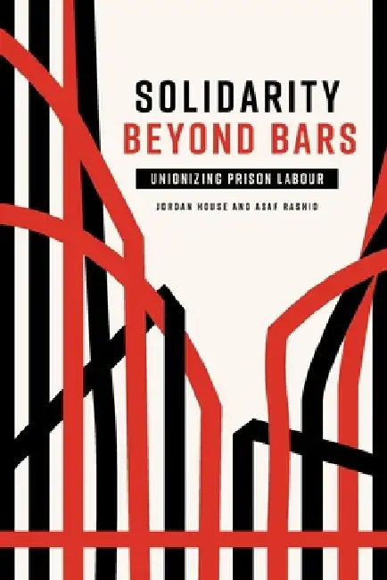 Solidarity Beyond Bars: Unionizing Prison Labour