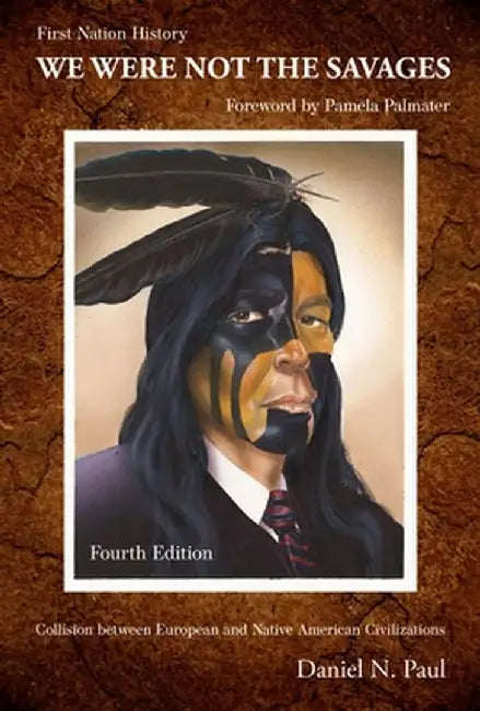 We Were Not the Savages, First Nations History: The Collision Between European and Native American Civilizations