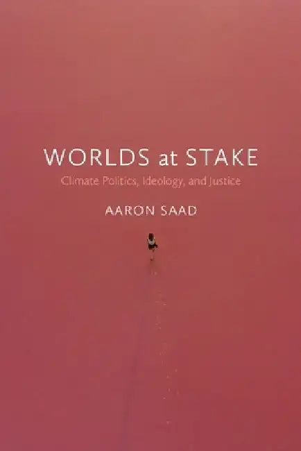 Worlds at Stake: Climate Politics, Ideology, and Justice