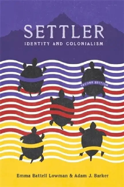 Settler, 2nd Edition: Identity and Colonialism by Emma Battell Lowman