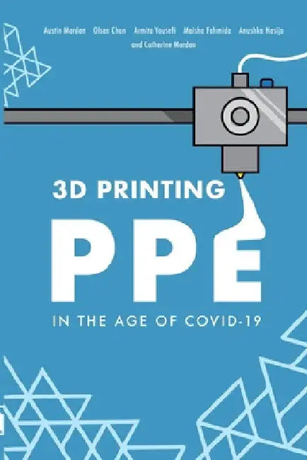 3D Printing PPE In the Age of COVID-19 by Austin Mardon