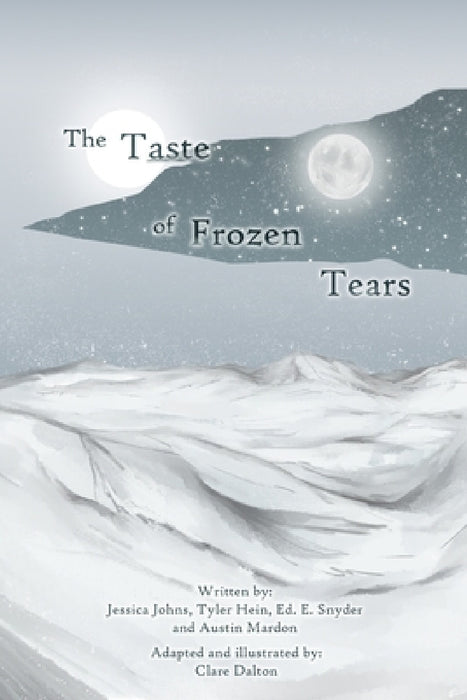 The Taste of Frozen Tears: My Antarctic Walkabout- A Graphic Novel by Jessica Johns, Tyler Hein, Ed E. Snyder