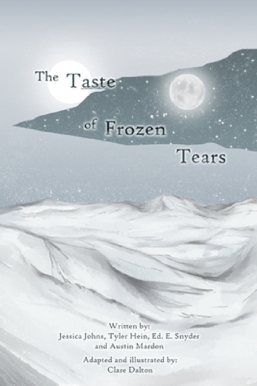 The Taste of Frozen Tears: My Antarctic Walkabout- A Graphic Novel by Jessica Johns, Tyler Hein, Ed E. Snyder