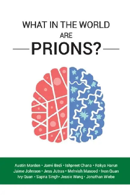What in the World are Prions? by Austin Mardon