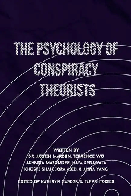 The Psychology of Conspiracy Theorists by Austin Mardon, Terrence Wu, Ashmita Mazumder