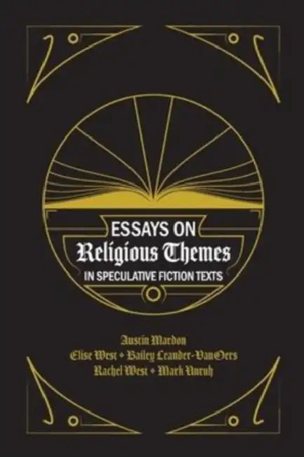 Essays on Religious Themes in Speculative Fiction Texts by Elise West, Bailey Leander-Vanoers, Rachel West