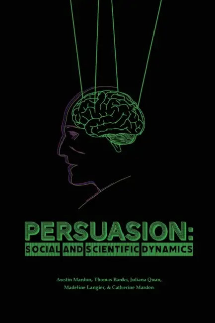 Persuasion: Social and Scientific Dynamics by Austin Mardon, Thomas Banks, Juliana Quan