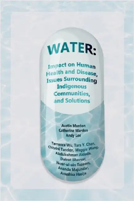 Water: Impact on Human Health and Disease, Issues Surrounding Indigenous Communities, and Solutions by Mardon, Austin