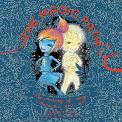 The Magic Path: The Making of Magic Wherever you Go! by Maureen Towers