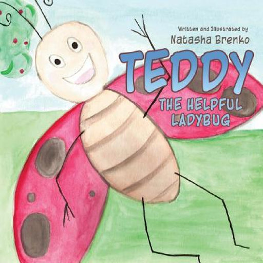 Teddy the Helpful Ladybug by Natasha Brenko