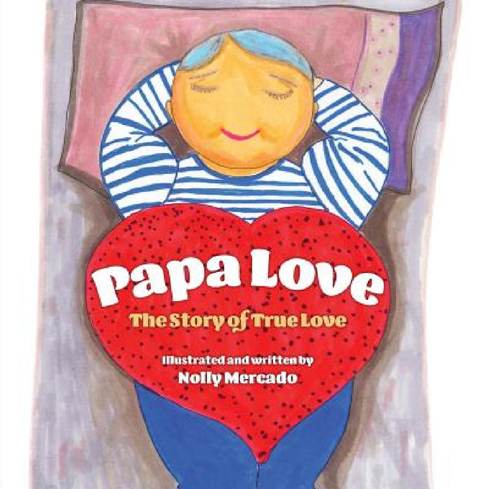 Papa Love: The Story of the True Love by Nolly Mercado