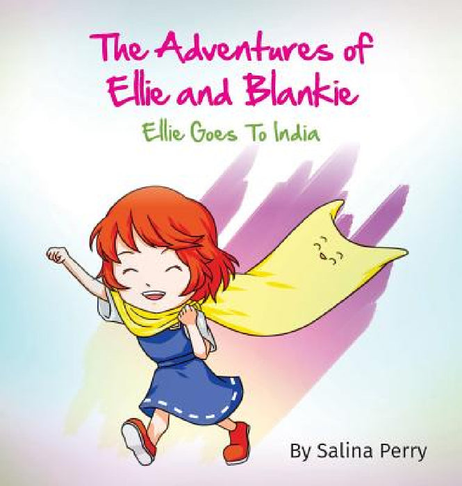 The Adventures of Ellie and Blankie: Ellie Goes To India by Salina Perry
